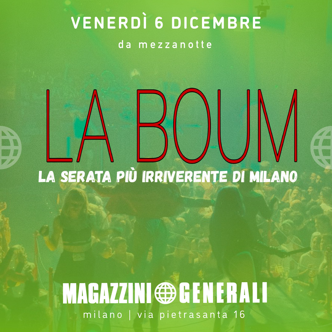 LA BOUM  6 DICEMBRE 2024 - MAGAZZINI GENERALI